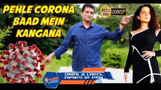 Pehle Corona Baad Mein Kangana | Francis de Tuem (Plz do NOT DOWNLOAD) SUBSCRIBE LIKE SHARE