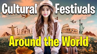 Cultural Festivals Around the World: A Global Celebration of Tradition and Diversity