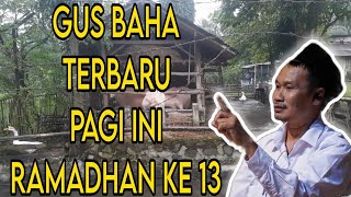 GUS BAHA TERBARU PAGI INI RAMADHAN KE 13