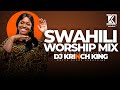 DEEP SWAHILI WORSHIP MIX OF ALL TIME |  NONSTOP SWAHILI GOSPEL |  NYIMBO ZA KUABUDU - DJ KRINCH KING