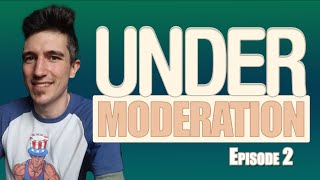 Ep. 2 | Under Moderation