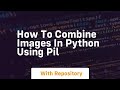 How to combine images in python using pil