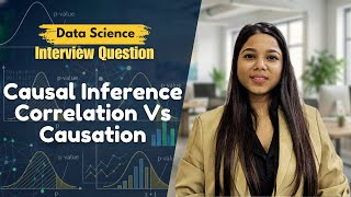Causal Inference || Correlation Vs Causation || Data Science Interview Question