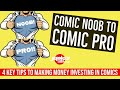 COMIC NOOB TO COMIC PRO! 4 KEY TIPS TO MAKING MONEY INVESTING IN COMICS