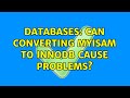 Databases: Can converting MyISAM to InnoDB cause problems?
