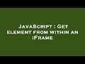 JavaScript : Get element from within an iFrame