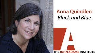 Anna Quindlen on Black and Blue - The John Adams Institute