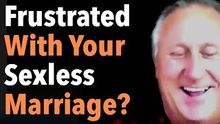 Frustrated With Your Sexless Marriage