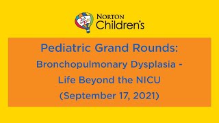 Pediatric Grand Rounds: "Bronchopulmonary Dysplasia - Life Beyond the NICU" (September 17, 2021)