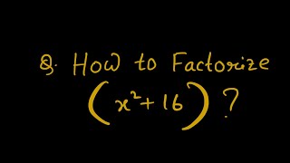 How to Factorize (X^2 +16) ?