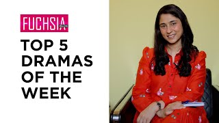Top 5 Dramas of the week | Tere Bin | Kuch Ankahi | Actor of the week | Rabia Mughni | FUCHSIA