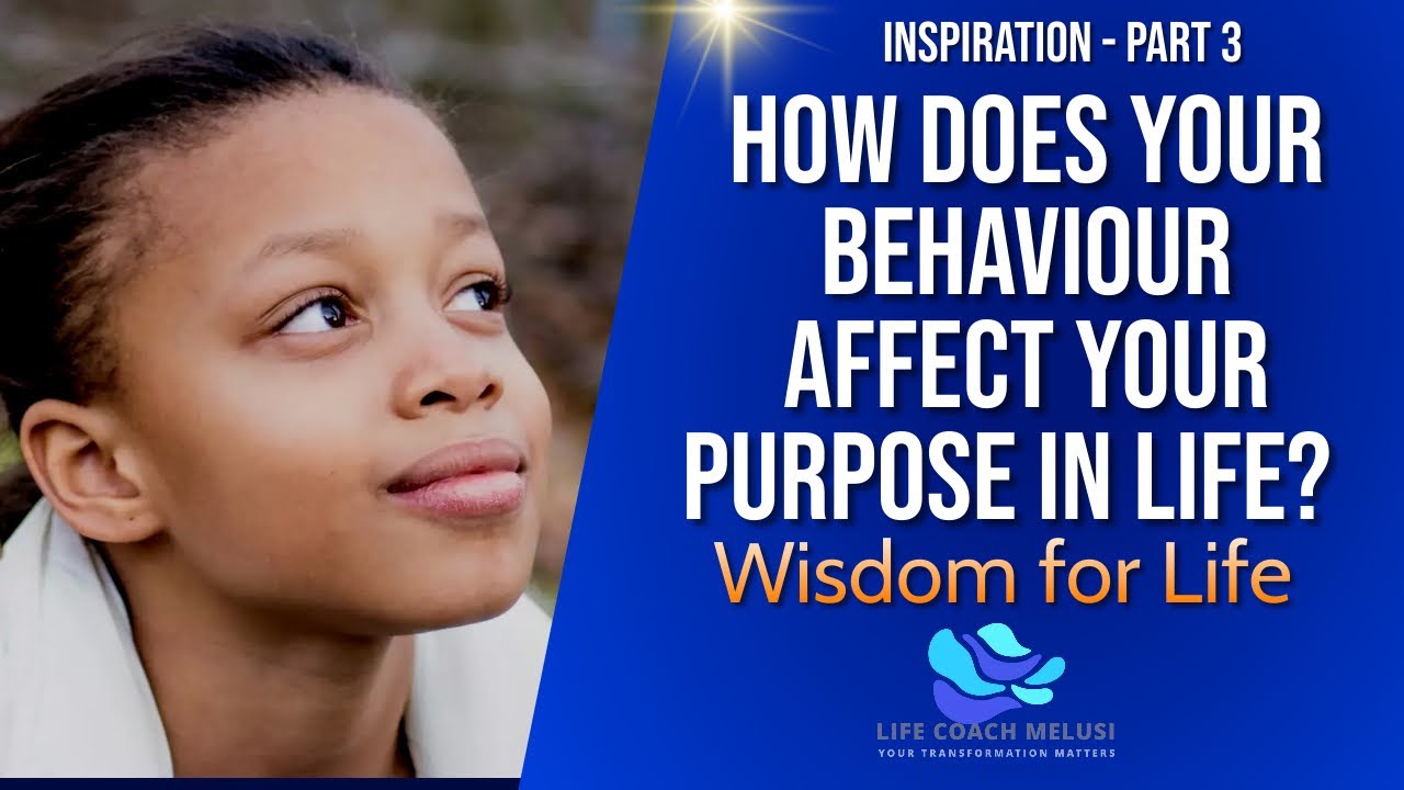 03 How Does Behavior Affect Your Purpose In Life? // With Melusi ...