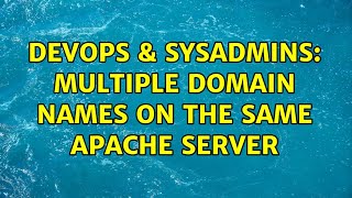 DevOps & SysAdmins: Multiple domain names on the same apache server