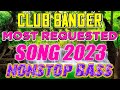 MOST REQUESTED SONG - CLUB BANGER 2023 || NONSTOP REMIX 2023