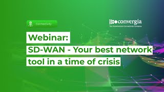 Convergia Webinar: SD-WAN - Your best network tool in a time of crisis