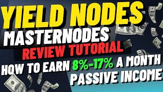 How to Earn 8%-17% a Month Passive Income with Yield Nodes Masternodes