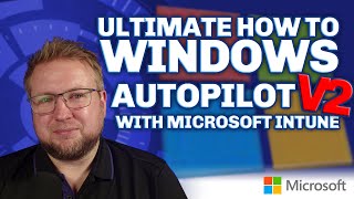 Windows Autopilot V2 - The Ultimate How To!