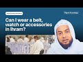 Can I wear accessories in Ihram?