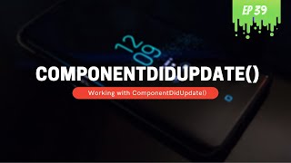 Understanding componentDidUpdate() Lifecycle Hook - MERN Stack Series - 39