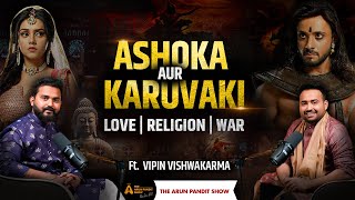 Samrat Ashoka's Greatest Battle: Kalinga Yudh \u0026 His Untold Love Story Ft. Vipin Ji |Arun Pandit Show