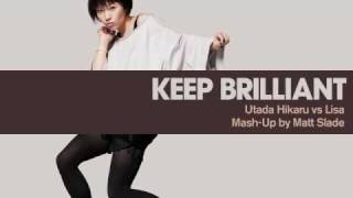 Keep Brilliant - Utada Hikaru vs Lisa [Mash-Up by Matt Slade]