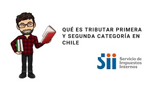 Qué es tributar en primera y segunda categoría en Chile