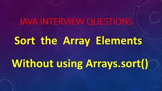 Sort the Array Elements without using Arrays.sort() || Gunji Ashok Java