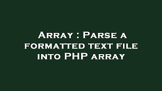 Array : Parse a formatted text file into PHP array