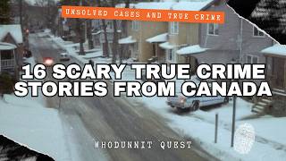 16 Terrifying True Crime Stories From Canada! Vol. 3