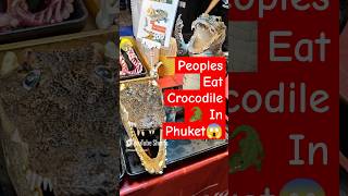 Tourists loves Eating Crocodile \u0026 #Exoticfood in #phuket