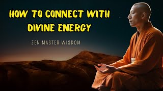HOW TO CONNECT WITH DIVINE ENERGY | ZEN MASTER WISDOM