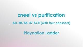 zneel vs purification - Playnation Ladder (insane ace with four oneshots)