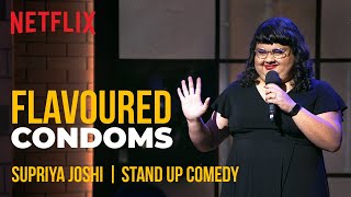 Why Do Flavoured Condoms Exist? | Supriya Joshi Stand-Up Comedy | Ladies Up | Netflix India