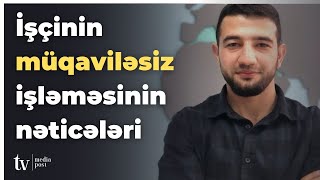 İşçinin müqaviləsiz işləməsi işçinin özünə və işəgötürənə necə təsir edir?