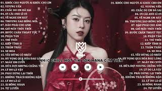 Nhạc Chill Hot Tik Tok Hana Cẩm Tiên 2025 - BXH Nhạc Chill Lofi  TikTok Triệu View Hay Nhất Hiện Nay