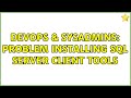 DevOps & SysAdmins: Problem installing SQL Server client tools (2 Solutions!!)
