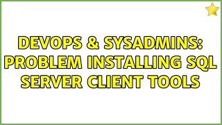 DevOps & SysAdmins: Problem installing SQL Server client tools (2 Solutions!!)
