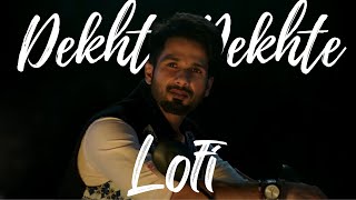 Dekhte Dekhte LOFI | Batti Gul Meter Chalu | Atif Aslam | Shahid K Shraddha K | Arnab_Das