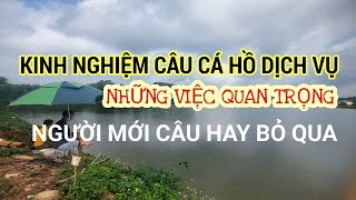 NHỮNG KINH NGHIỆM SƠ ĐẲNG NHẤT MÀ NGƯỜI MỚI CÂU HAY BỎ QUA KHI CÂU CÁ HỒ DỊCH VỤ NÊN DỄ MÓM