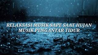 Relaksasi Musik Sape dan Hujan - Musik Pengantar Tidur