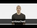 how to pronounce untouched in american english