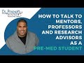 How To Talk To Mentors, Professors and Research Advisors as a Pre-med Student