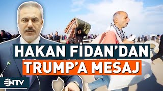 Hakan Fidan'dan Trump Yönetimine Mesaj! 'Filistinliler Gazze'den Sürülemez' | NTV