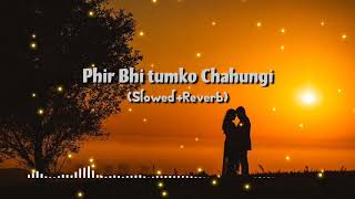 Phir Bhi Tumko Chaahungi(slowed+reverb) - Female | Half Girlfriend | Shraddha Kapoor  /audible music