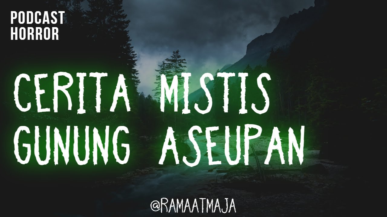 CERITA MISTIS GUNUNG ASEUPAN || FULL || PODCAST HORROR - YouTube