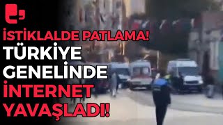 İSTİKLAL'DE PATLAMA | Türkiye genelinde internet yavaşladı!