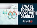 Basic to Advanced, Two Ways to Make Hoops with Dangles | Jewelry 101