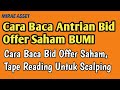 Cara Baca Antrian Bid Offer Saham BUMI | Cara Baca Bid Offer Saham | Tape Reading untuk Scalping