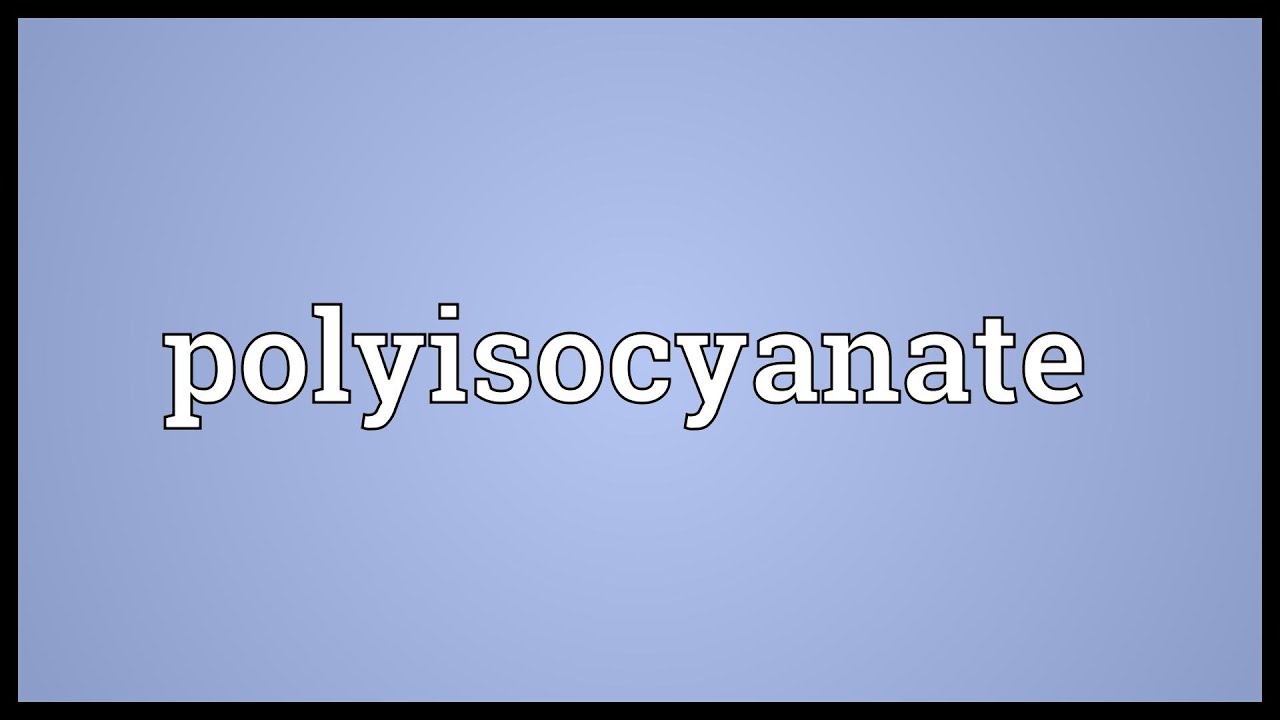 Polyisocyanate Meaning Youtube Polyisocyanate Meaning Youtube