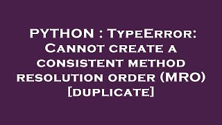 PYTHON : TypeError: Cannot create a consistent method resolution order (MRO)